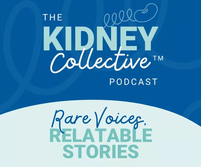 The Kidney Collective: Rare Voices, Relatable Stories