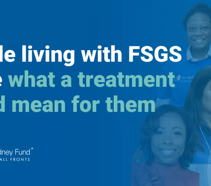 Kristal Higgins, Leigh-Ann Williams, Kimberly Queen and Sharron Rouse with blue text overlay, "People living with FSGS share what a treatment would mean for them"