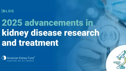 Health care worker with mask and gloves and stethoscope with kidneys image with blue text overlay, "2025 advancement in kidney disease research and treatment"