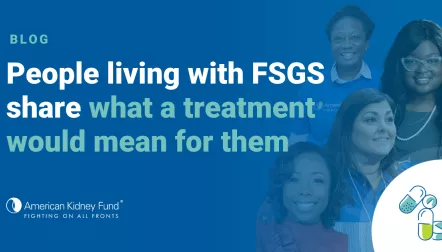 Kristal Higgins, Leigh-Ann Williams, Kimberly Queen and Sharron Rouse with blue text overlay, "People living with FSGS share what a treatment would mean for them"
