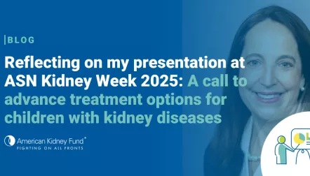 Anne Rohall headshot with blue text overlay, "Reflecting on my presentation at ASN Kidney Week 2025: A call to advance treatment options for children with kidney disease"