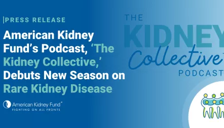 The Kidney Collective logo with blue text overlay, "American Kidney Fund's Podcast, 'The Kidney Collective,' Debuts New Season on Rare Kidney Disease"